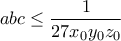 \displaystyle abc \leq \frac{1}{27 x_0 y_0 z_0}