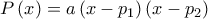 P\left(x \right) = a\left(x - p_1\right)\left(x - p_2\right)