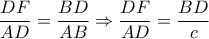 \dfrac{DF}{AD}=\dfrac{BD}{AB} \Rightarrow \dfrac{DF}{AD}=\dfrac{BD}{c}