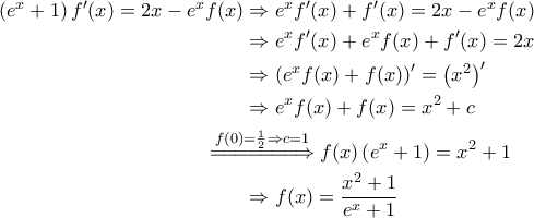 \displaystyle{\begin{aligned} 
\left ( e^x+1 \right ) f'(x) = 2x-e^x f(x) &\Rightarrow e^x f'(x) + f'(x) = 2x - e^x f(x) \\  
 &\Rightarrow e^x f'(x) + e^x f(x) + f'(x) = 2x \\  
 &\Rightarrow \left ( e^x f(x) + f(x) \right )' = \left ( x^2 \right )' \\  
 &\Rightarrow e^x f(x) + f(x) = x^2 + c \\  
 &\!\!\!\!\!\!\!\!\!\!\!\! \overset{f(0)=\frac{1}{2}\Rightarrow c=1}{=\! =\! =\!=\!=\!=\!=\!\Rightarrow } f(x) \left ( e^x+1 \right ) =x^2+1 \\ 
 &\Rightarrow f(x) = \frac{x^2+1}{e^x+1} 
\end{aligned}}