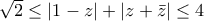 \sqrt 2\leq |1-z|+|z+\bar z|\leq 4