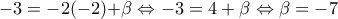 \displaystyle{-3=-2(-2)\text{+ }\!\!\beta\!\!\text{ }\Leftrightarrow -3=4+\beta \Leftrightarrow \beta =-7} \displaystyle{-3=-2(-2)\text{+ }\!\!\beta\!\!\text{ }\Leftrightarrow -3=4+\beta \Leftrightarrow \beta =-7}