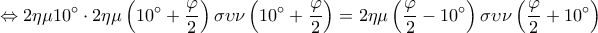  \displaystyle  \Leftrightarrow 2\eta \mu 10^\circ  \cdot 2\eta \mu \left( {10^\circ  + \frac{\varphi }{2}} \right)\sigma \upsilon \nu \left( {10^\circ  + \frac{\varphi }{2}} \right) = 2\eta \mu \left( {\frac{\varphi }{2} - 10^\circ } \right)\sigma \upsilon \nu \left( {\frac{\varphi }{2} + 10^\circ } \right)
