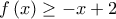 \displaystyle f\left( x \right) \ge  - x + 2
