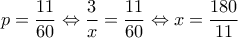 \displaystyle{p=\frac{11}{60}\Leftrightarrow \frac{3}{x}=\frac{11}{60}\Leftrightarrow x=\frac{180}{11}}
