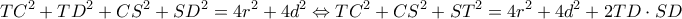 \displaystyle T{C^2} + T{D^2} + C{S^2} + S{D^2} = 4{r^2} + 4{d^2} \Leftrightarrow T{C^2} + C{S^2} + S{T^2} = 4{r^2} + 4{d^2} + 2TD \cdot SD