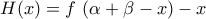 \displaystyle{H(x)=f\,\left(\alpha+\beta-x\right)-x}