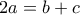 2a = b + c