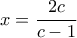 x=\dfrac{2c}{c-1}