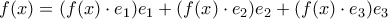 f(x)= (f(x) \cdot e_1) e_1 + (f(x) \cdot e_2)e_2+ (f(x) \cdot e_3)e_3