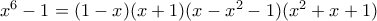 x^6-1=(1-x)(x+1)(x-x^2-1)(x^2+x+1)