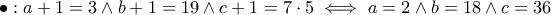 \bullet: a+1=3  \wedge  b+1=19   \wedge  c+1=7\cdot 5 \iff a=2  \wedge  b=18   \wedge  c=36
