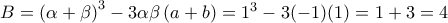 B=\left(\alpha +\beta  \right)^{3}-3\alpha\beta  \left(a+b \right)=1^{3}-3(-1)(1)=1+3=4