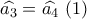 \widehat {{a_3}} = \widehat {{a_4}}\,\,(1)