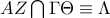AZ\bigcap{\Gamma \Theta }\equiv \Lambda