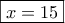 \boxed{x = 15} \boxed{x = 15}