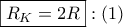 \displaystyle{\boxed{{R_K} = 2R}:\left( 1 \right)}