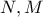 N ,M