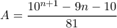 A=\dfrac{10^{n+1}-9n-10}{81}