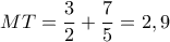 \displaystyle MT = \frac{3}{2} + \frac{7}{5} = 2,9 \displaystyle MT = \frac{3}{2} + \frac{7}{5} = 2,9