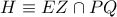 H\equiv EZ\cap PQ