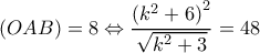 \displaystyle (OAB) = 8 \Leftrightarrow \frac{{{{({k^2} + 6)}^2}}}{{\sqrt {{k^2} + 3} }} = 48 \displaystyle (OAB) = 8 \Leftrightarrow \frac{{{{({k^2} + 6)}^2}}}{{\sqrt {{k^2} + 3} }} = 48