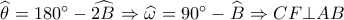 \widehat {\theta _{}^{}} = 180^\circ  - \widehat {2B_{}^{}} \Rightarrow \widehat {\omega _{}^{}} = 90^\circ  - \widehat {B_{}^{}} \Rightarrow CF \bot AB