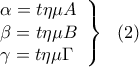 \left \begin{array}{l}
\alpha=t\eta\mu{A} \\
\beta=t\eta\mu{B} \\
\gamma=t\eta\mu{\Gamma}
\end{array} \right \} \ \ (2) \left \begin{array}{l}
\alpha=t\eta\mu{A} \\
\beta=t\eta\mu{B} \\
\gamma=t\eta\mu{\Gamma}
\end{array} \right \} \ \ (2)