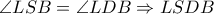 \angle LSB = \angle LDB \Rightarrow LSDB