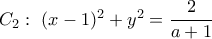 C_2: \ (x-1)^2+y^2=\dfrac{2}{a+1}