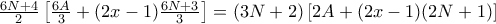 \frac {6N+4}{2}\left [\frac {6A}{3}+ (2x-1)\frac {6N+3}{3}\right ] =  (3N+2)\left [2A+ (2x-1) (2N+1)\right ] 