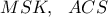 \displaystyle{MSK, \ \ ACS}
