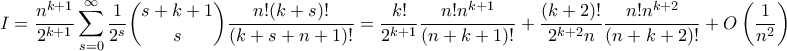\displaystyle{ I = \frac{n^{k+1}}{2^{k+1}} \sum_{s=0}^{\infty} \frac{1}{2^s}\binom{s+k+1}{s} \frac{n! (k+s)!}{(k+s+n+1)!} = \frac{k!}{2^{k+1}} \frac{n!n^{k+1}}{(n+k+1)!} + \frac{(k+2)!}{2^{k+2}n} \frac{n!n^{k+2}}{(n+k+2)!} + O\left(\frac{1}{n^2}\right)}