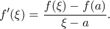 \displaystyle{f^{\prime}(\xi)=\frac{f(\xi)-f(a)}{\xi -a}.}