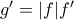 g^\prime=|f|f^\prime