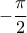 \displaystyle - \frac{\pi}{2}
