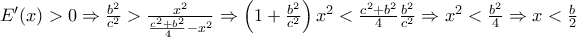 E'(x)>0 \Rightarrow \frac{b^2}{c^2}>\frac{x^2}{\frac{c^2+b^2}{4}-x^2}\Rightarrow \left (1+\frac{b^2}{c^2}\right)x^2<\frac{c^2+b^2}{4}\frac{b^2}{c^2}\Rightarrow x^2<\frac{b^2}{4}\Rightarrow x<\frac{b}{2} E'(x)>0 \Rightarrow \frac{b^2}{c^2}>\frac{x^2}{\frac{c^2+b^2}{4}-x^2}\Rightarrow \left (1+\frac{b^2}{c^2}\right)x^2<\frac{c^2+b^2}{4}\frac{b^2}{c^2}\Rightarrow x^2<\frac{b^2}{4}\Rightarrow x<\frac{b}{2}