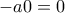 -a0=0