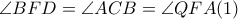 \angle BFD=\angle ACB=\angle QFA(1)
