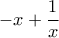 \displaystyle -x + \frac{1}{x}