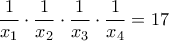 \displaystyle\frac{1}{x_1}\cdot \frac{1}{x_2}\cdot\frac{1}{x_3}\cdot\frac{1}{x_4}=17