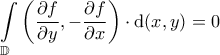 \displaystyle{\int \limits_{\mathbb{D}} \left ( \frac{\partial f}{\partial y} , -\frac{\partial f}{\partial x} \right ) \cdot {\rm d}(x, y) =0} \displaystyle{\int \limits_{\mathbb{D}} \left ( \frac{\partial f}{\partial y} , -\frac{\partial f}{\partial x} \right ) \cdot {\rm d}(x, y) =0}