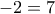 \displaystyle{-2=7}