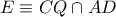 E\equiv CQ\cap AD