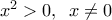 {{x}^{2}}>0,\,\,\,x\ne 0