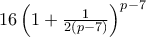 16\left ( 1 + \frac {1}{2(p-7)}\right ) ^{p-7}