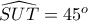 \widehat {SUT}=45^o \widehat {SUT}=45^o