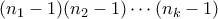 (n_1-1)(n_2-1) \cdots (n_k-1)