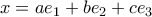 x= ae_1+be_2+ce_3
