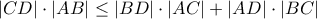 |CD|\cdot |AB|\leq |BD|\cdot |AC|+|AD|\cdot |BC|